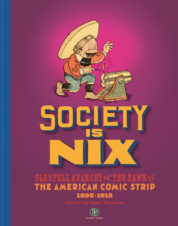 SOCIETY IS NIX GLEEFUL ANARCHY AT THE DAWN OF THE AMERICAN COMIC STRIP 1895-1915 REVISED EDITION HC (MR)