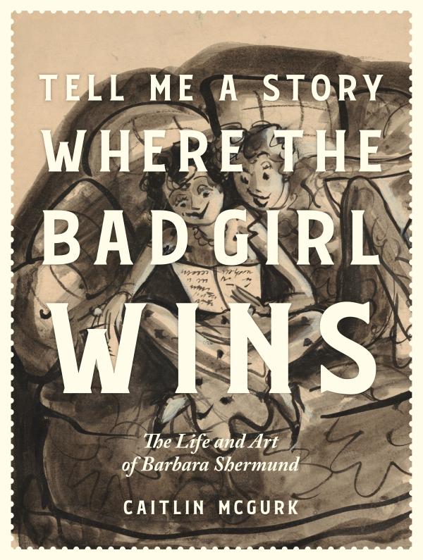 TELL ME A STORY WHERE THE BAD GIRL WINS HC THE LIFE AND ART OF BARBARA SHERMUND (MR)