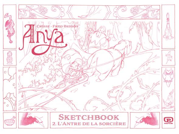 ANYA ET L'ANTRE DE LA SORCIERE - SKETCHBOOK DE DIDIER CRISSE VOL2 SIGNÉ