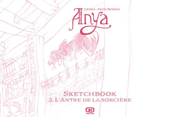 ANYA ET L'ANTRE DE LA SORCIERE - SKETCHBOOK DE DIDIER CRISSE VOL2 SIGNÉ