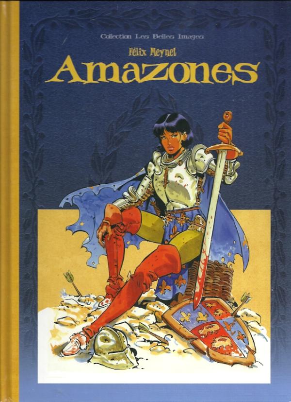 AMAZONES TIRAGE LIMITÉ PAR FELIX MEYNET COLLECTION BELLES IMAGES AUX ÉDITIONS HORIZON