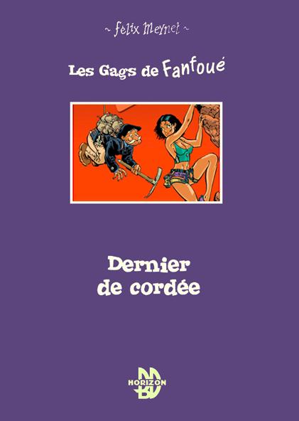 LES GAGS DE FANFOUE PAR FELIX MEYNET EDITIONS HORIZON : DERNIER DE CORDÉE TIRAGE DE TETE