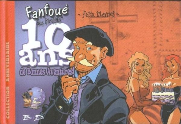 FANFOUÉ DES PNOTTAS 10 ANS DE BONNES AVENTURES PAR FELIX MEYNET - TIRAGE SIMPLE - EDITION HORIZON BD