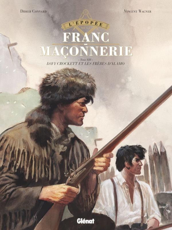L'EPOPEE DE LA FRANC-MACONNERIE - TOME 13 - LES FRERES D'ALAMO