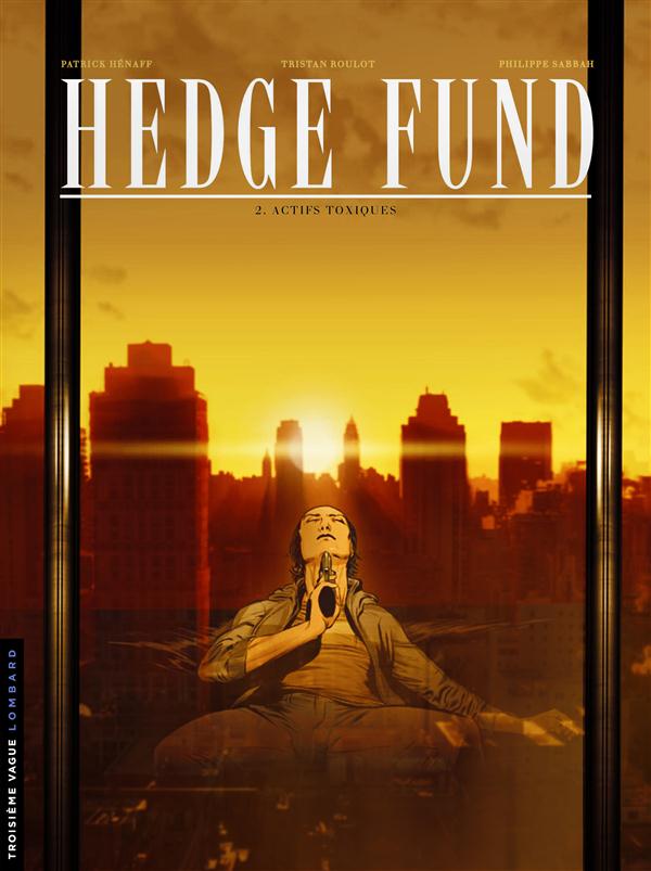 HEDGE FUND - TOME 2 - ACTIFS TOXIQUES