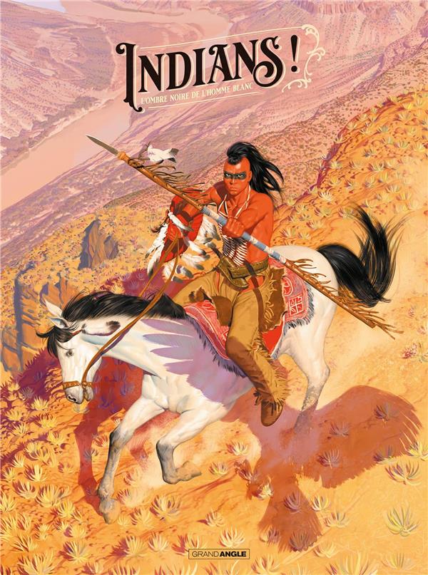 INDIANS ! - T01 - INDIANS ! - EDITION LUXE NOIR ET BLANC - L'OMBRE NOIRE DE L'HOMME BLANC