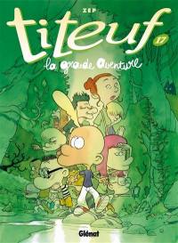 TITEUF - TOME 17 - LA GRANDE AVENTURE