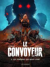 LE CONVOYEUR - TOME 3 - CES TENEBRES QUI NOUS LIENT