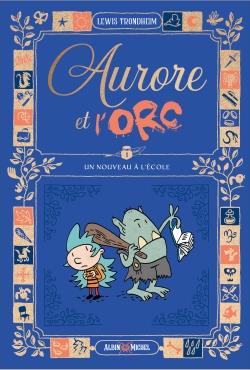 AURORE ET L'ORC - TOME 1 - UN NOUVEAU A L'ECOLE