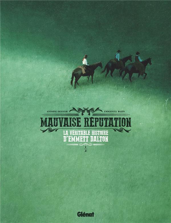 MAUVAISE REPUTATION - TOME 01 - LA VERITABLE HISTOIRE D'EMMETT DALTON