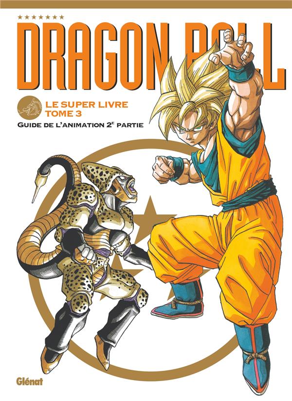 DRAGON BALL - LE SUPER LIVRE - TOME 03 - L'ANIMATION 2E PARTIE