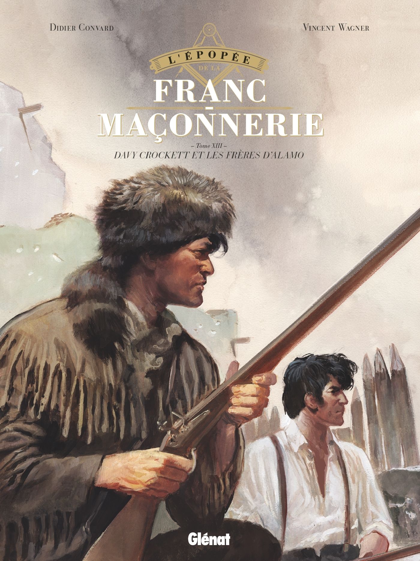 L'EPOPEE DE LA FRANC-MACONNERIE - TOME 13 - LES FRERES D'ALAMO