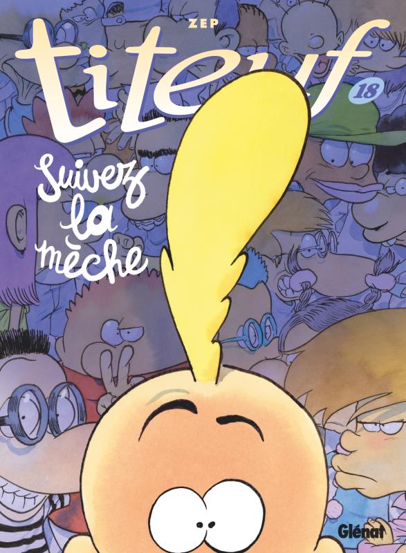 TITEUF - TOME 18 - SUIVEZ LA MECHE