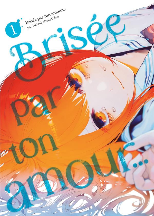 BRISEE PAR TON AMOUR... - TOME 01 (NOUVELLE EDITION)