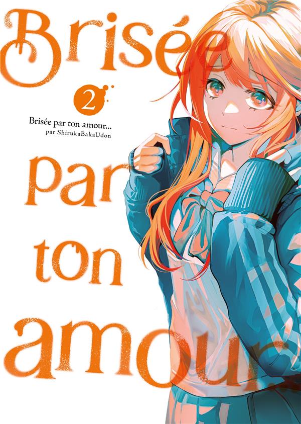 BRISEE PAR TON AMOUR... - TOME 02 (NOUVELLE EDITION)