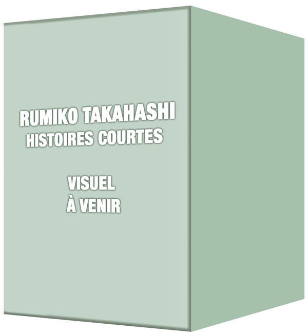 RUMIKO TAKAHASHI - HISTOIRES COURTES - ONE-SHOT - RUMIKO TAKAHASHI - HISTOIRES COURTES