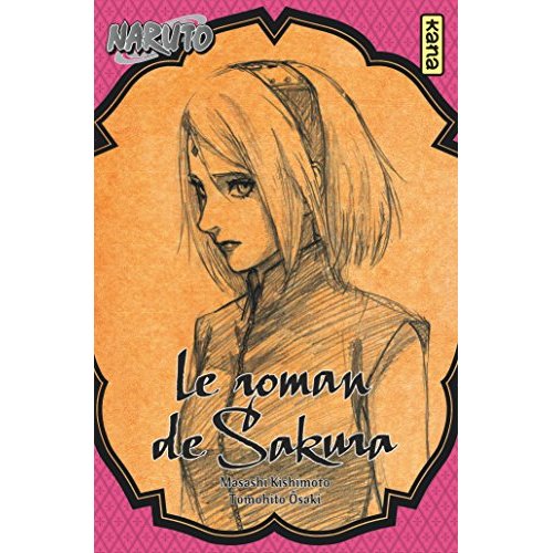 NARUTO ROMAN - T07 - NARUTO ROMAN - LE ROMAN DE SAKURA (NARUTO ROMAN 7)