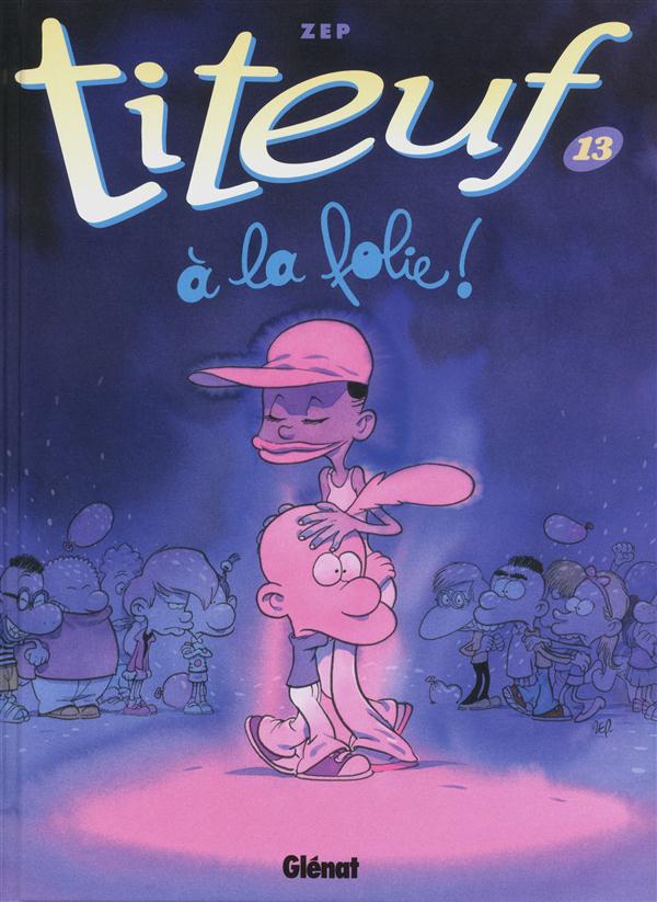 TITEUF - TOME 13 - A LA FOLIE