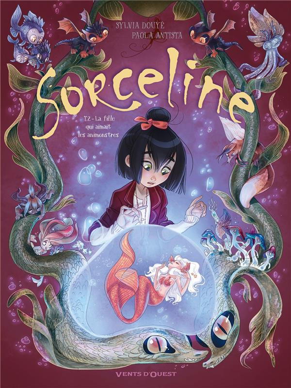 SORCELINE - TOME 02 - LA FILLE QUI AIMAIT LES ANIMONSTRES