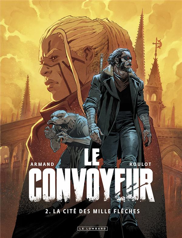 LE CONVOYEUR - TOME 2 - LA CITE DES MILLE FLECHES