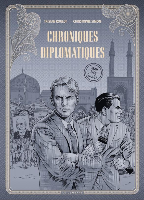 LES DIPLOMATES - CHRONIQUES DIPLOMATIQUES - TOME 1 - IRAN, 1953 / EDITION SPECIALE (N&B)