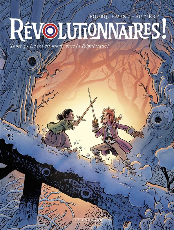 REVOLUTIONNAIRES ! - TOME 3 - LE ROI EST MORT, VIVE LA REPUBLIQUE !