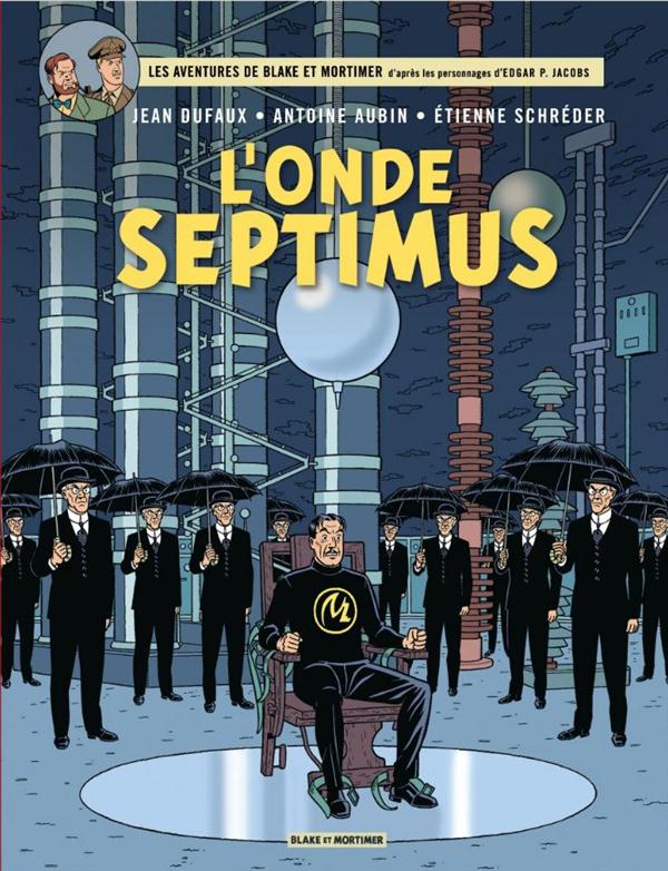 BLAKE & MORTIMER - TOME 22 - L'ONDE SEPTIMUS - LES MILLE REFLETS DU DOCTEUR SEPTIMUS