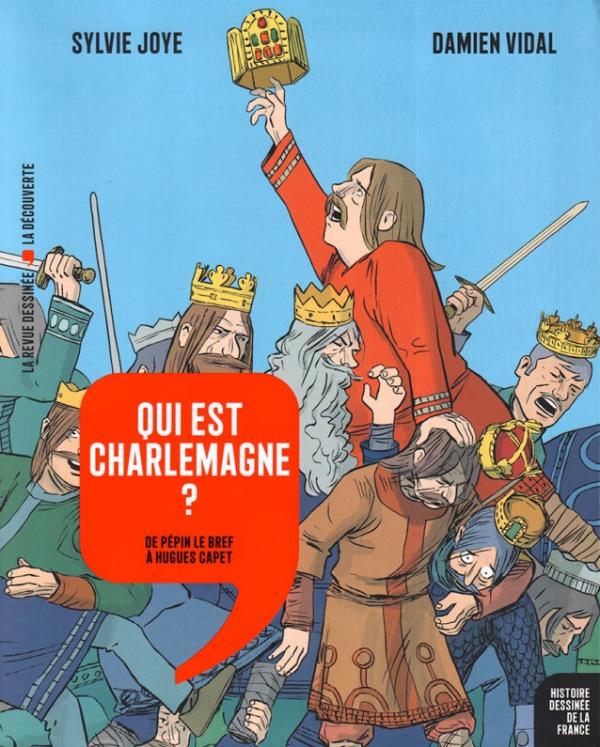 QUI EST CHARLEMAGNE ? - DE PEPIN LE BREF A HUGUES CAPET